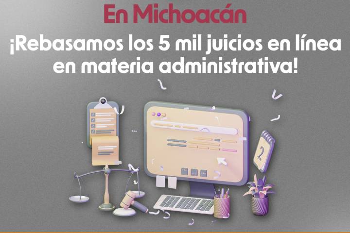 Michoacán rebasa 5 mil juicios en línea en materia administrativa