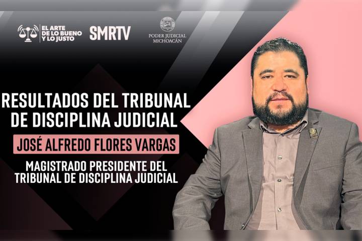 Tribunal de Disciplina Judicial fortalece la ética y la confianza ciudadana en el Poder Judicial de Michoacán