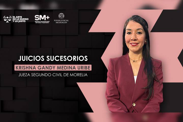Jueza civil Krishna Gandy Medina Uribe explica juicios sucesorios en nuevo capítulo de El Arte de lo Bueno y lo Justo